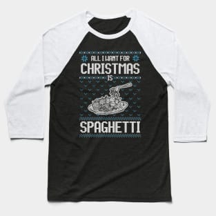 All I Want For Christmas Is Spaghetti - Ugly Xmas Sweater For Spaghetti Lover Baseball T-Shirt